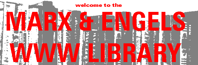 Welcome to the MARX/ENGELS WWW Archive